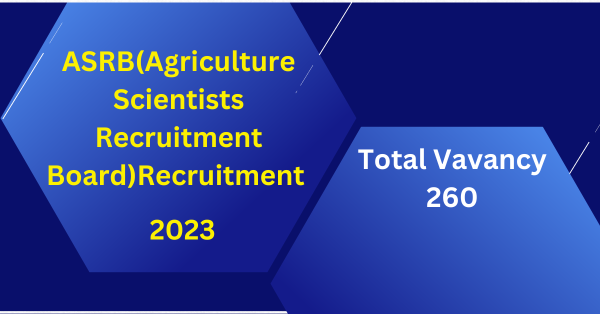 ASRB(Agriculture Scientists Recruitment Board)Recruitment 2023